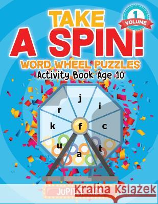 Take A Spin! Word Wheel Puzzles Volume 1 - Activity Book Age 10 Jupiter Kids 9781541934511 Jupiter Kids