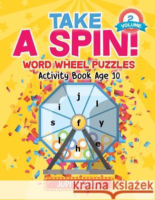 Take A Spin! Word Wheel Puzzles Volume 2 - Activity Book Age 10 Jupiter Kids 9781541934528 Jupiter Kids