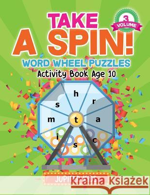 Take A Spin! Word Wheel Puzzles Volume 3 - Activity Book Age 10 Jupiter Kids 9781541934535 Jupiter Kids