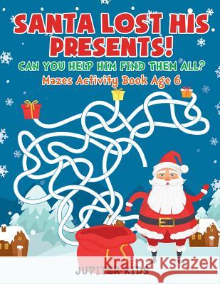 Santa Lost His Presents! Can You Help Him Find Them All? Mazes Books Age 6 Jupiter Kids 9781541934597 Jupiter Kids