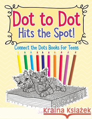 Dot to Dot Hits the Spot! Connect the Dots Books for Teens Jupiter Kids 9781541935228 Jupiter Kids