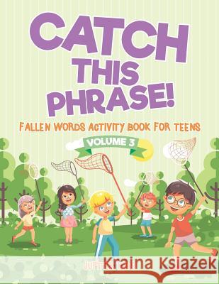 Catch This Phrase! - Fallen Words Activity Book for Teens Volume 3 Jupiter Kids 9781541935259 Jupiter Kids