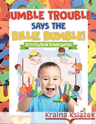 Jumble Trouble Says the Billie Bumble! Activity Book Kindergarten Speedy Kids 9781541936928 Speedy Kids