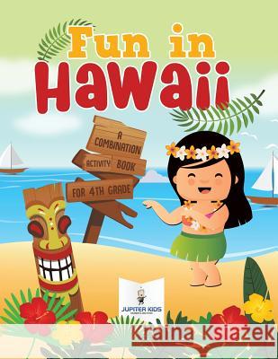 Fun in Hawaii: A Combination Activity Book for 4th Grade Jupiter Kids 9781541937048 Jupiter Kids