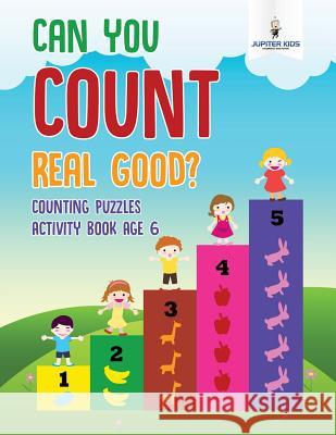 Can You Count Real Good? Counting Puzzles Activity Book Age 6 Jupiter Kids 9781541937055 Jupiter Kids