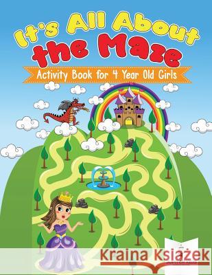 It's All About the Maze: Activity Book for 4 Year Old Girls Jupiter Kids 9781541937093