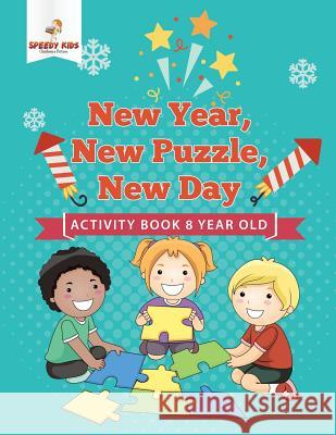 New Year, New Puzzle, New Day: Activity Book 8 Year Old Speedy Kids 9781541937147 Speedy Kids