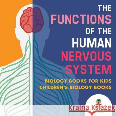 The Functions of the Human Nervous System - Biology Books for Kids Children's Biology Books Baby Professor 9781541938861 Baby Professor