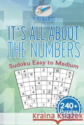 It's All About the Numbers Sudoku Easy to Medium (240+ Puzzles) Puzzle Therapist 9781541941342 Puzzle Therapist