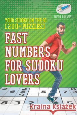 Fast Numbers for Sudoku Lovers Your Sudoku On The Go (200+ Puzzles) Puzzle Therapist 9781541941373 Puzzle Therapist