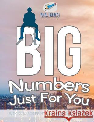 Big Numbers Just For You Sudoku Large Print (200+ Awesome Puzzles) Puzzle Therapist 9781541941397 Puzzle Therapist