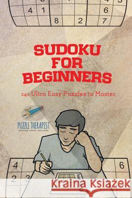 Sudoku for Beginners 240 Ultra Easy Puzzles to Master Puzzle Therapist 9781541941489 Puzzle Therapist