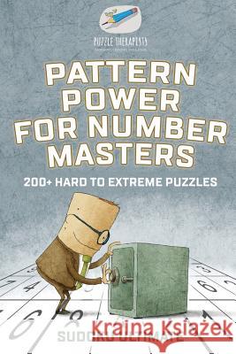 Pattern Power for Number Masters Sudoku Ultimate 200+ Hard to Extreme Puzzles Puzzle Therapist 9781541941502 Puzzle Therapist