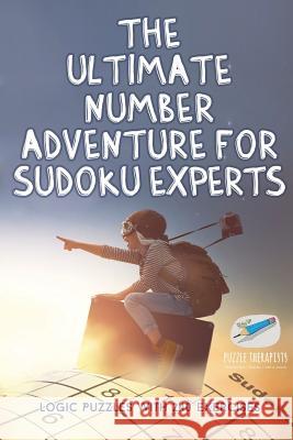 The Ultimate Number Adventure for Sudoku Experts Logic Puzzles with 240 Exercises Puzzle Therapist 9781541941540 Puzzle Therapist