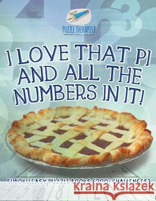 I Love That Pi and All the Numbers In It! Sudoku Easy Puzzle Books (200+ Challenges) Puzzle Therapist 9781541941557 Puzzle Therapist