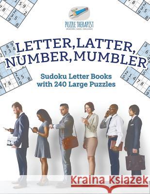 Letter, Latter, Number, Mumbler Sudoku Letter Books with 240 Large Puzzles Puzzle Therapist 9781541941588 Puzzle Therapist