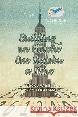 Building an Empire One Sudoku a Time Sudoku Variety of Very Hard Puzzles Puzzle Therapist 9781541941618 Puzzle Therapist