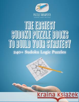 The Easiest Sudoku Puzzle Books to Build Your Strategy 240+ Sudoku Logic Puzzles Puzzle Therapist 9781541941625 Puzzle Therapist