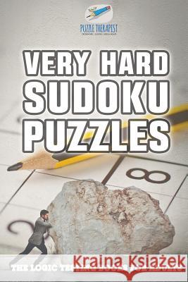 Very Hard Sudoku Puzzles The Logic Testing Books for Adults Puzzle Therapist 9781541941670 Puzzle Therapist