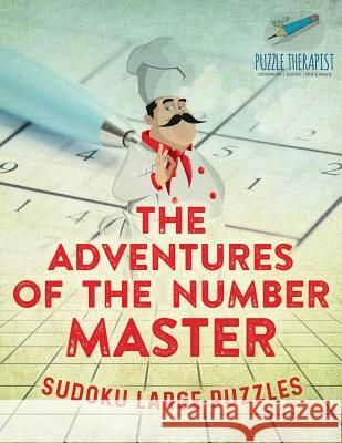 The Adventures of the Number Master Sudoku Large Puzzles Puzzle Therapist 9781541941786 Puzzle Therapist