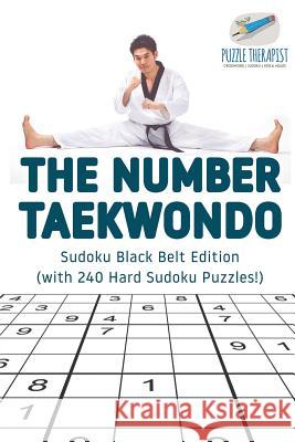 The Number Taekwondo Sudoku Black Belt Edition (with 240 Hard Sudoku Puzzles!) Puzzle Therapist 9781541941823 Puzzle Therapist