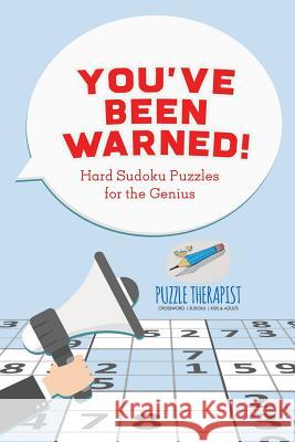 You've Been Warned! Hard Sudoku Puzzles for the Genius Puzzle Therapist 9781541941946 Puzzle Therapist