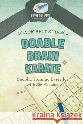 Doable Brain Karate Black Belt Sudoku Sudoku Training Everyday with 200+ Puzzles Puzzle Therapist 9781541941960 Puzzle Therapist