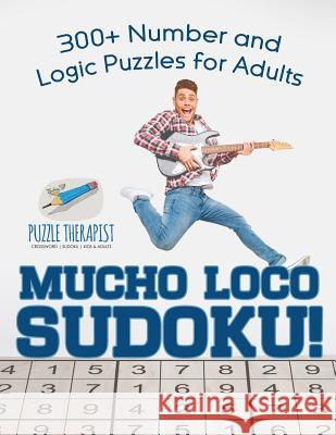 Mucho Loco Sudoku! 300+ Number and Logic Puzzles for Adults Puzzle Therapist 9781541941977 Puzzle Therapist