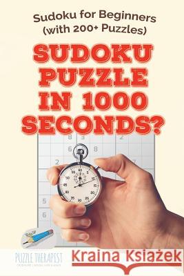 Sudoku Puzzle in 1000 Seconds? Sudoku for Beginners (with 200+ Puzzles) Puzzle Therapist 9781541942011 Puzzle Therapist