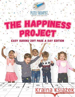 The Happ1ness Project Easy Sudoku 2017 Page a Day Edition Puzzle Therapist 9781541942028 Puzzle Therapist