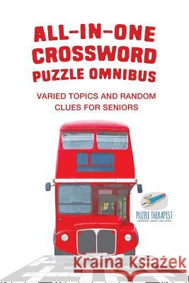 All-in-One Crossword Puzzle Omnibus Varied Topics and Random Clues for Seniors Puzzle Therapist 9781541943193 Puzzle Therapist