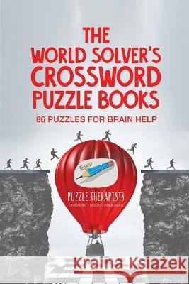 The World Solver's Crossword Puzzle Books 86 Puzzles for Brain Help Puzzle Therapist 9781541943209 Puzzle Therapist