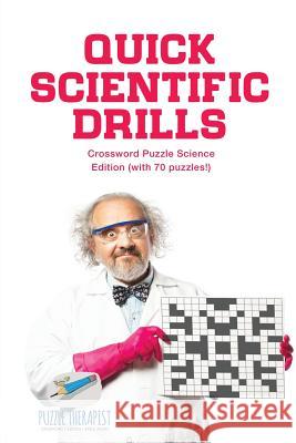 Quick Scientific Drills Crossword Puzzle Science Edition (with 70 puzzles!) Puzzle Therapist 9781541943216 Puzzle Therapist