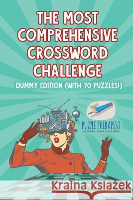 The Most Comprehensive Crossword Challenge Dummy Edition (with 70 puzzles!) Puzzle Therapist 9781541943223 Puzzle Therapist