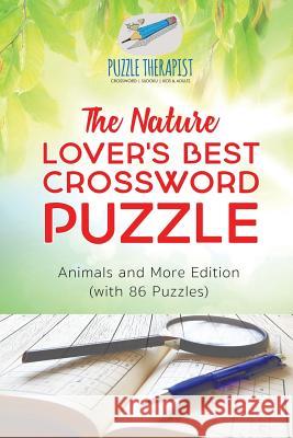 The Nature Lover's Best Crossword Puzzle Animals and More Edition (with 86 Puzzles) Puzzle Therapist 9781541943285 Puzzle Therapist