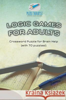 Logic Games for Adults Crossword Puzzle for Brain Help (with 70 puzzles!) Puzzle Therapist 9781541943308 Puzzle Therapist