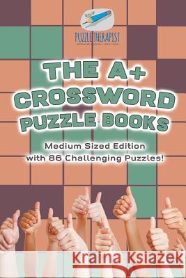 The A+ Crossword Puzzle Books Medium Sized Edition with 86 Challenging Puzzles! Puzzle Therapist 9781541943315 Puzzle Therapist