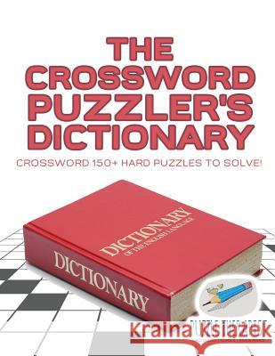The Crossword Puzzler's Dictionary Crossword 150+ Hard Puzzles to Solve! Puzzle Therapist 9781541943346 Puzzle Therapist