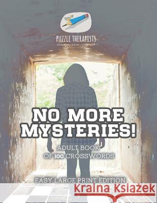 No More Mysteries! Adult Book of 100 Crosswords Easy Large Print Edition Puzzle Therapist 9781541943391 Puzzle Therapist