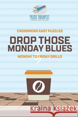 Recover from Monday Blues Crossword Easy Puzzles Monday to Friday Drills Puzzle Therapist 9781541943407 Puzzle Therapist