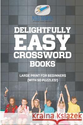 Delightfully Easy Crossword Books Large Print for Beginners (with 50 puzzles!) Puzzle Therapist 9781541943551 Puzzle Therapist