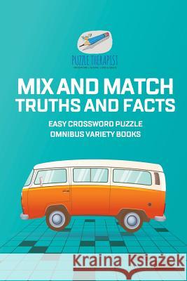 Mix and Match Truths and Facts Easy Crossword Puzzle Omnibus Variety Books Puzzle Therapist 9781541943605 Puzzle Therapist