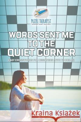 Words Sent Me to the Quiet Corner Easy Crosswords for Beginners (with 70 drills) Puzzle Therapist 9781541943711 Puzzle Therapist