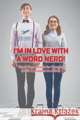 I'm in Love with a Word Nerd! Hard Crosswords for Couples (with 70 puzzles to solve!) Puzzle Therapist 9781541943728 Puzzle Therapist