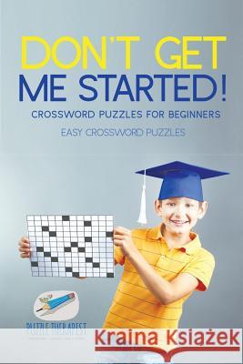 Don't Get Me Started! Crossword Puzzles for Beginners Easy Crossword Puzzles Puzzle Therapist 9781541943766 Puzzle Therapist