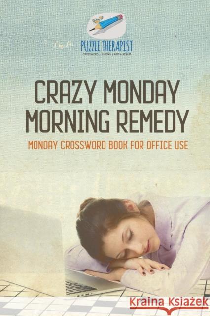 Crazy Monday Morning Remedy Monday Crossword Book for Office Use Puzzle Therapist 9781541943841 Puzzle Therapist