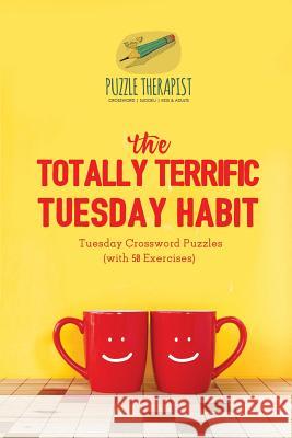 The Totally Terrific Tuesday Habit Tuesday Crossword Puzzles (with 50 Exercises) Puzzle Therapist 9781541943889 Puzzle Therapist