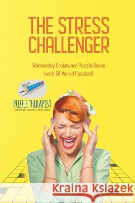 The Stress Challenger Wednesday Crossword Puzzle Books (with 50 Varied Puzzles!) Puzzle Therapist 9781541943896 Puzzle Therapist