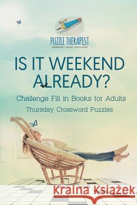 Is It Weekend Already? Thursday Crossword Puzzles Challenge Fill in Books for Adults Puzzle Therapist 9781541943919 Puzzle Therapist