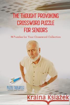 The Thought Provoking Crossword Puzzle for Seniors 70 Puzzles for Your Crossword Collection Puzzle Therapist 9781541943926 Puzzle Therapist